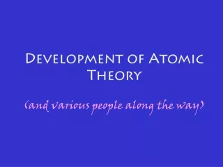 Development of Atomic  Theory (and various people along the way)