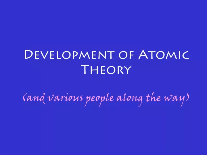 development of atomic theory and various people along the way