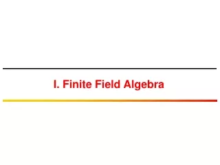 I. Finite Field Algebra