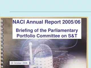 NACI Annual Report 2005/06 Briefing of the Parliamentary Portfolio Committee on S&amp;T