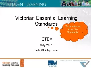 Victorian Essential Learning Standards ICTEV May 2005 Paula Christophersen