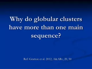 Why do globular clusters have more than one main sequence?