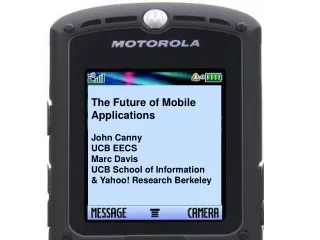 The Future of Mobile  Applications John Canny  UCB EECS Marc Davis  UCB School of Information