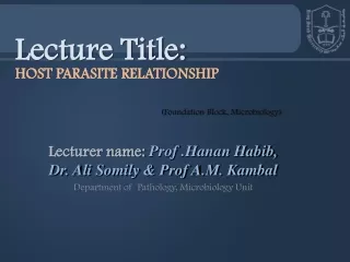 Lecturer name:  Prof .Hanan Habib, Dr. Ali Somily &amp; Prof A.M. Kambal