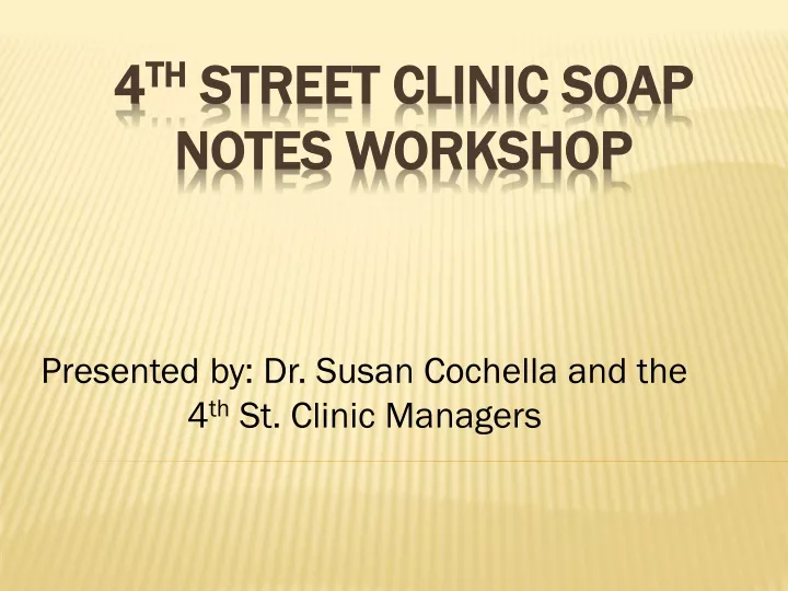 presented by dr susan cochella and the 4 th st clinic managers