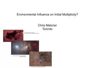 Environmental Influence on Initial Multiplicity? Chris Matzner Toronto
