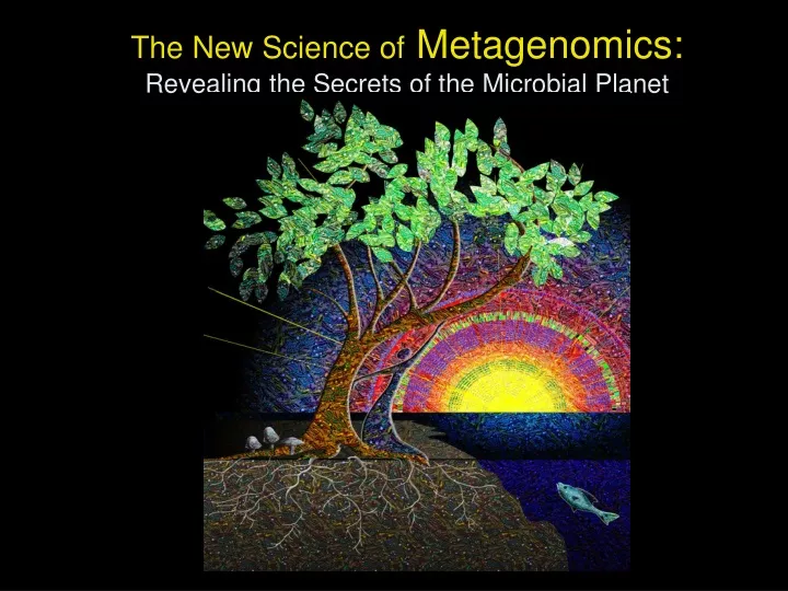 the new science of metagenomics revealing the secrets of the microbial planet