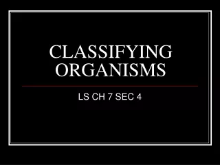 CLASSIFYING ORGANISMS
