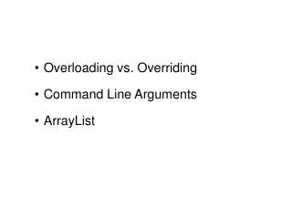 Overloading vs. Overriding Command Line Arguments ArrayList