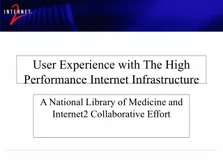 User Experience with The High Performance Internet Infrastructure