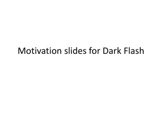 Motivation slides for Dark Flash