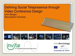 Defining Social Telepresence through  Video Conference Design John Morgan Aberystwyth University
