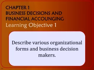CHAPTER 1 BUSINESS DECISIONS AND FINANCIAL ACCOUNGING Learning Objective 1
