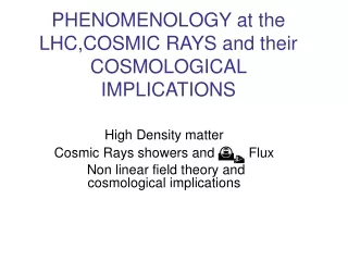 PHENOMENOLOGY at the LHC,COSMIC RAYS and their COSMOLOGICAL IMPLICATIONS