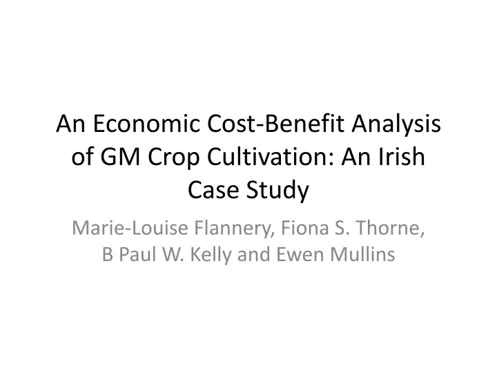 an economic cost benefit analysis of gm crop cultivation an irish case study