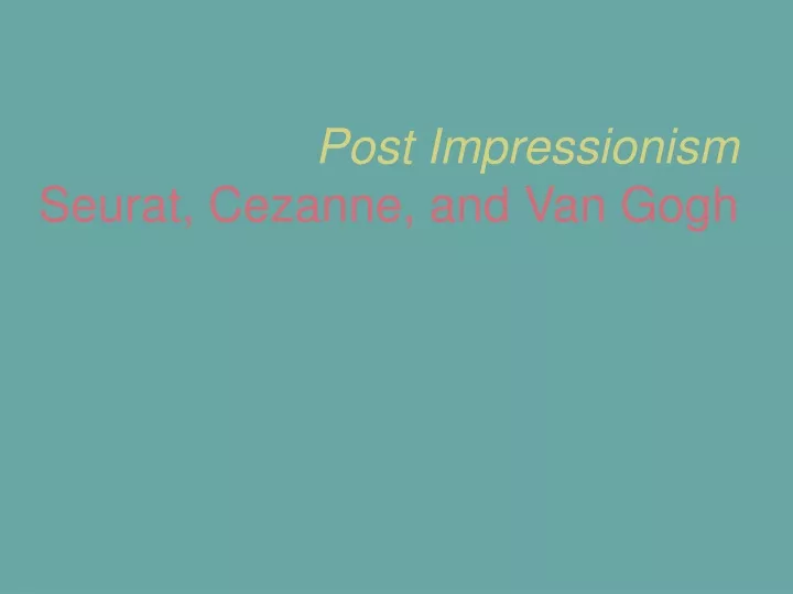 post impressionism seurat cezanne and van gogh