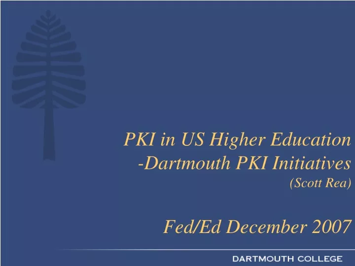 pki in us higher education dartmouth pki initiatives scott rea fed ed december 2007