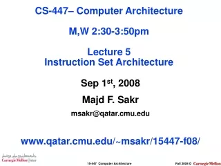 Sep 1 st , 2008 Majd F. Sakr msakr@qatar.cmu qatar.cmu/~msakr/15447-f08/