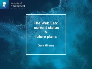 The Web Lab:  current status  &amp;  future plans Gary Mirams