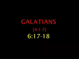 Galatians [4:1-7] 6:17-18