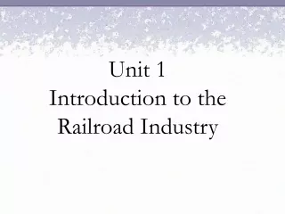 Unit 1 Introduction to the Railroad Industry