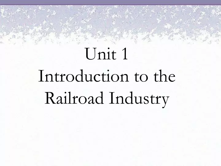 unit 1 introduction to the railroad industry