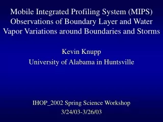 Kevin Knupp University of Alabama in Huntsville IHOP_2002 Spring Science Workshop 3/24/03-3/26/03