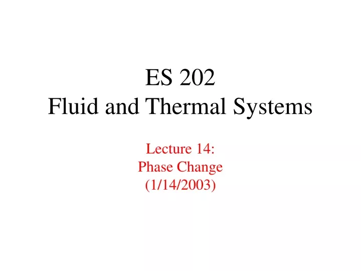 es 202 fluid and thermal systems lecture 14 phase change 1 14 2003
