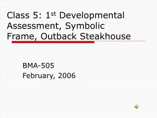 Class 5: 1 st  Developmental Assessment, Symbolic Frame, Outback Steakhouse