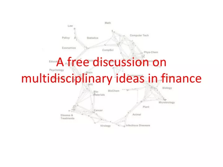 a free discussion on multidisciplinary ideas in finance