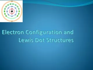 Electron Configuration and Lewis Dot Structures