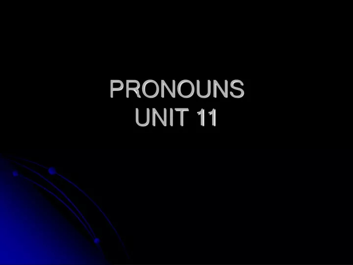 pronouns unit 11