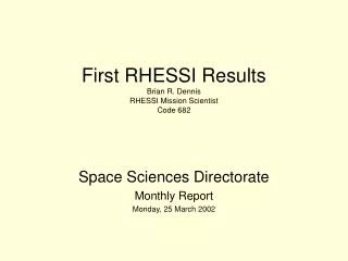 First RHESSI Results Brian R. Dennis RHESSI Mission Scientist Code 682