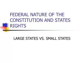 FEDERAL NATURE OF THE CONSTITUTION AND STATES RIGHTS