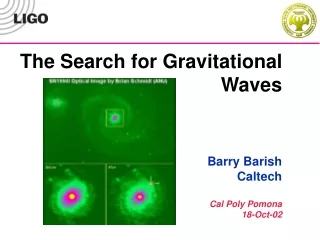 The Search for Gravitational Waves Barry Barish Caltech Cal Poly Pomona 18-Oct-02