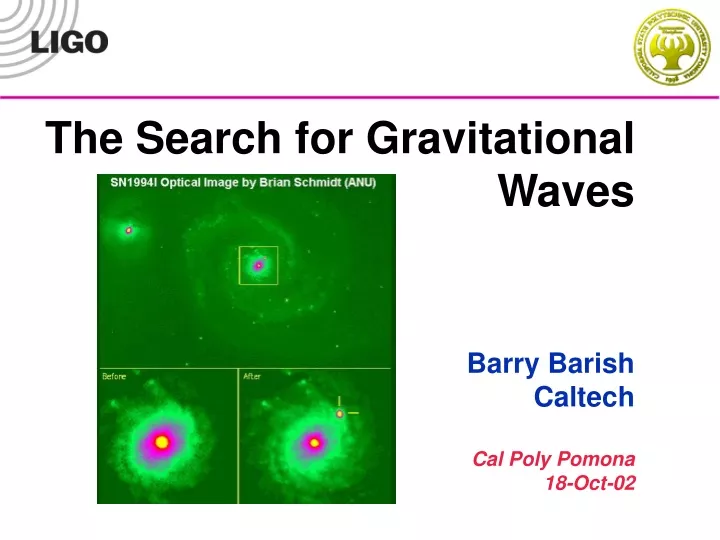 the search for gravitational waves barry barish caltech cal poly pomona 18 oct 02