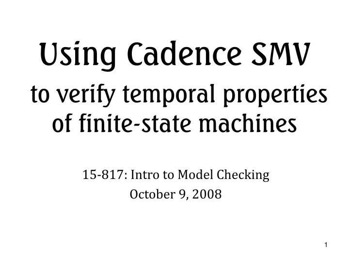 using cadence smv to verify temporal properties of finite state machines
