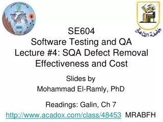 SE604 Software Testing and QA Lecture #4: SQA Defect Removal Effectiveness and Cost