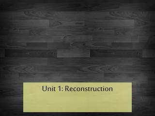 Unit 1: Reconstruction