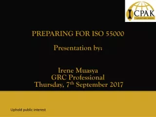 PREPARING FOR ISO 55000 Presentation by: Irene Muasya GRC Professional