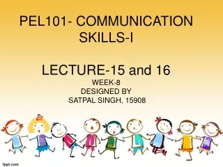 PEL101- COMMUNICATION SKILLS-I LECTURE-15 and 16 WEEK-8 DESIGNED BY  SATPAL SINGH, 15908