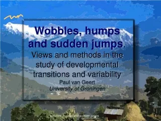Wobbles, humps and sudden jumps …