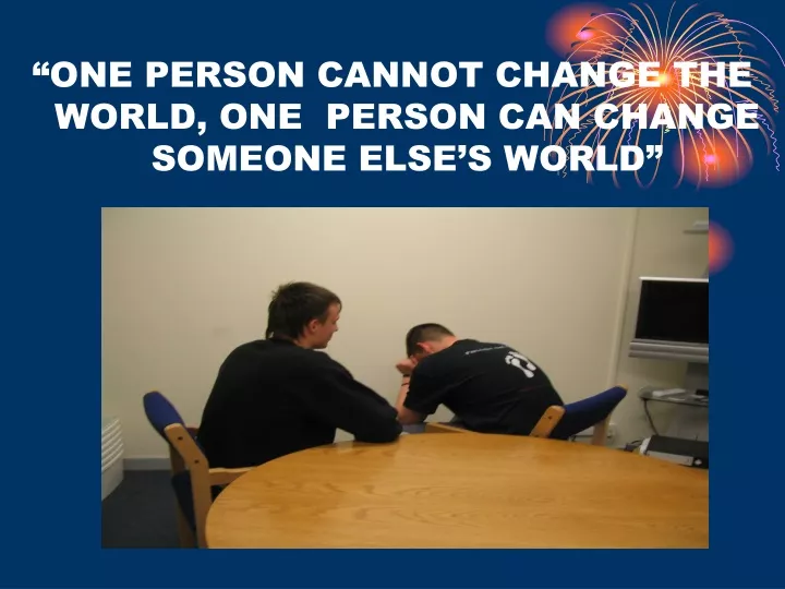 one person cannot change the world one person
