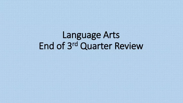 language arts end of 3 rd quarter review