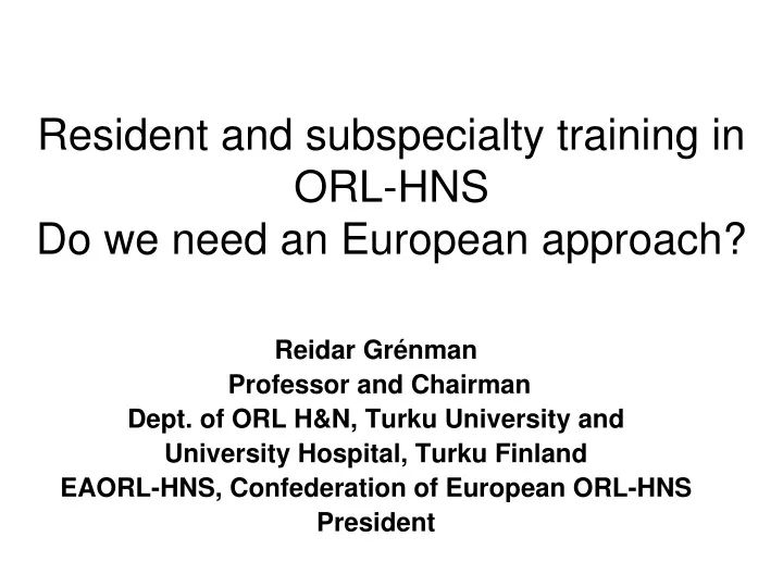 resident and subspecialty training in orl hns do we need an european approach