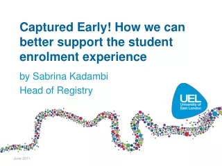 Captured Early! How we can better support the student enrolment experience