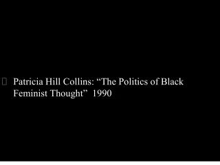 Patricia Hill Collins: “The Politics of Black Feminist Thought”  1990