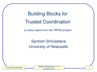 Building Blocks for  Trusted Coordination (a status report from the TAPAS project)