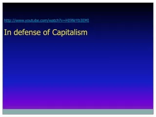youtube/watch?v=HI9NrYb3EMI In defense of Capitalism