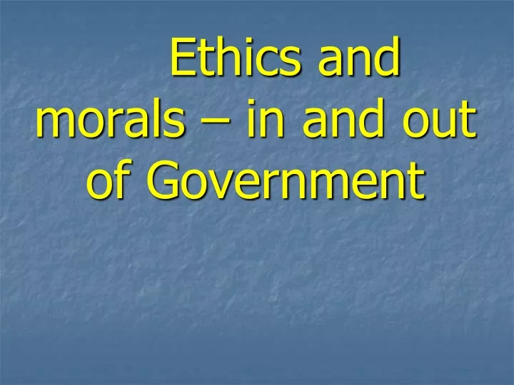 ethics and morals in and out of government
